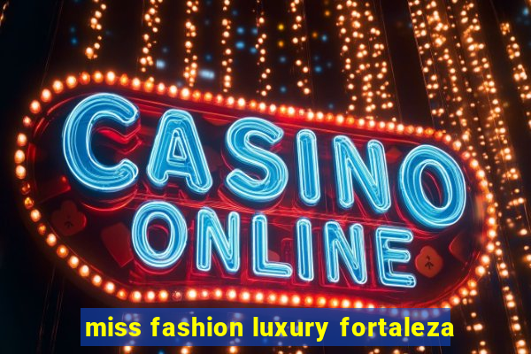 miss fashion luxury fortaleza